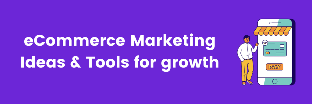 eCommerce Marketing ideas and tools for growth